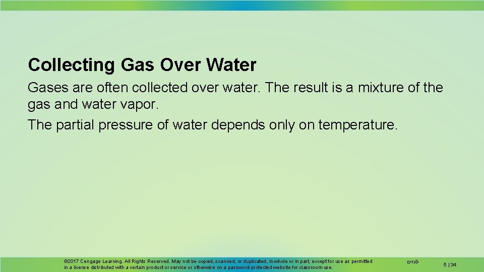 Collecting Gas Over Water Gases are often collected over water. The result is a