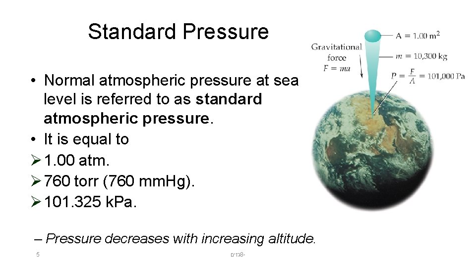 Standard Pressure • Normal atmospheric pressure at sea level is referred to as standard