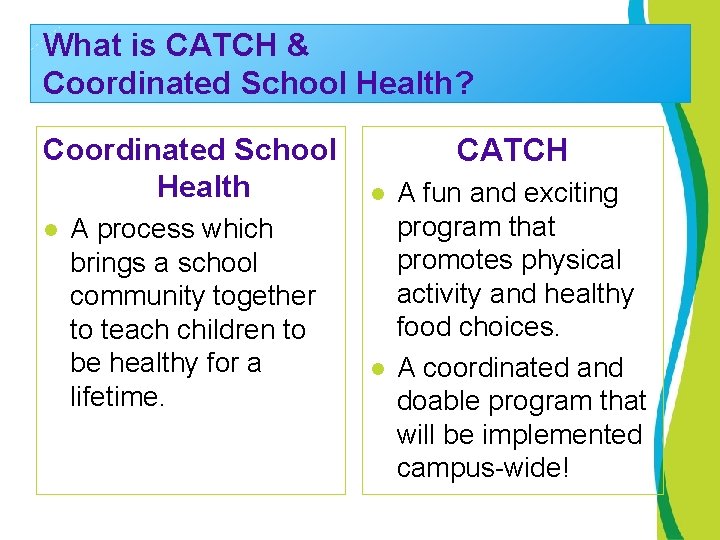 What is CATCH & Coordinated School Health? Coordinated School Health l A process which