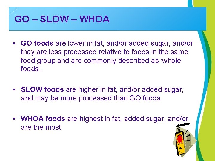 GO – SLOW – WHOA • GO foods are lower in fat, and/or added