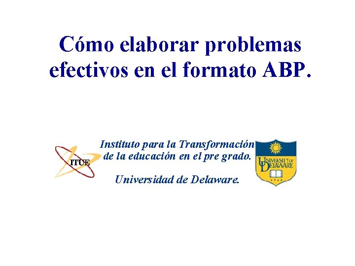 Cómo elaborar problemas efectivos en el formato ABP. Instituto para la Transformación de la