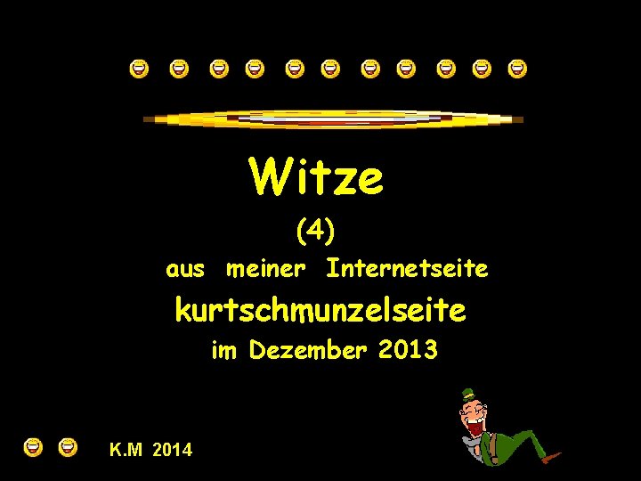 Witze (4) aus meiner Internetseite kurtschmunzelseite im Dezember 2013 K. M 2014 