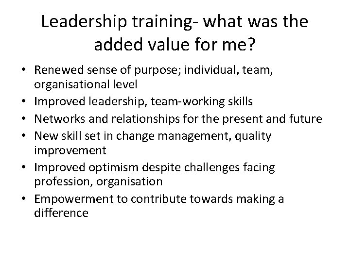Leadership training- what was the added value for me? • Renewed sense of purpose;