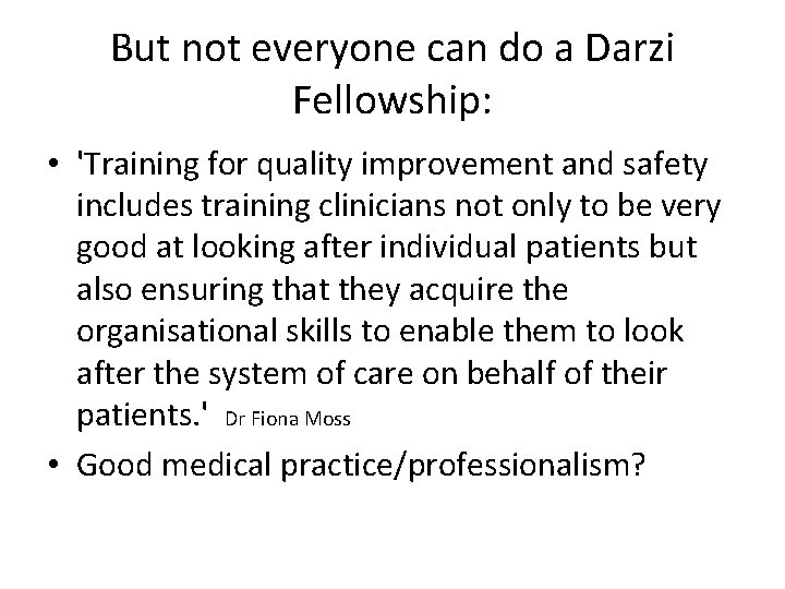 But not everyone can do a Darzi Fellowship: • 'Training for quality improvement and