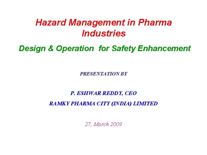 Hazard Management in Pharma Industries Design & Operation for Safety Enhancement PRESENTATION BY P.