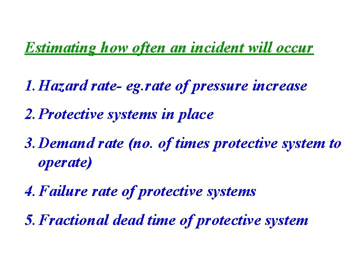 Estimating how often an incident will occur 1. Hazard rate- eg. rate of pressure