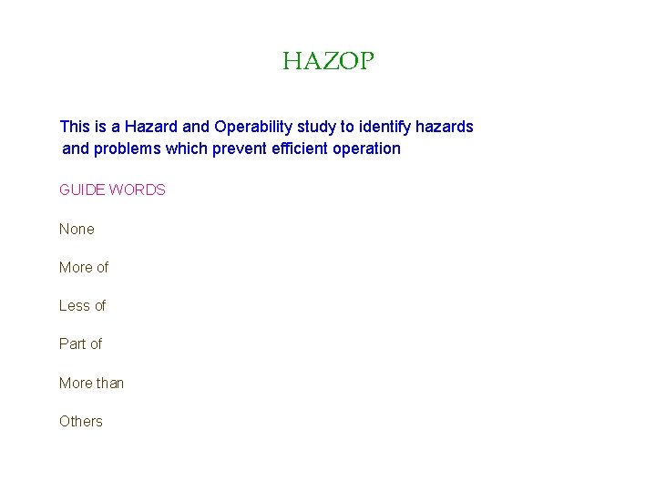 HAZOP This is a Hazard and Operability study to identify hazards and problems which