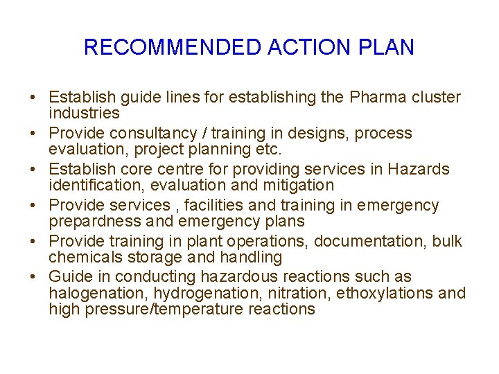 RECOMMENDED ACTION PLAN • Establish guide lines for establishing the Pharma cluster industries •