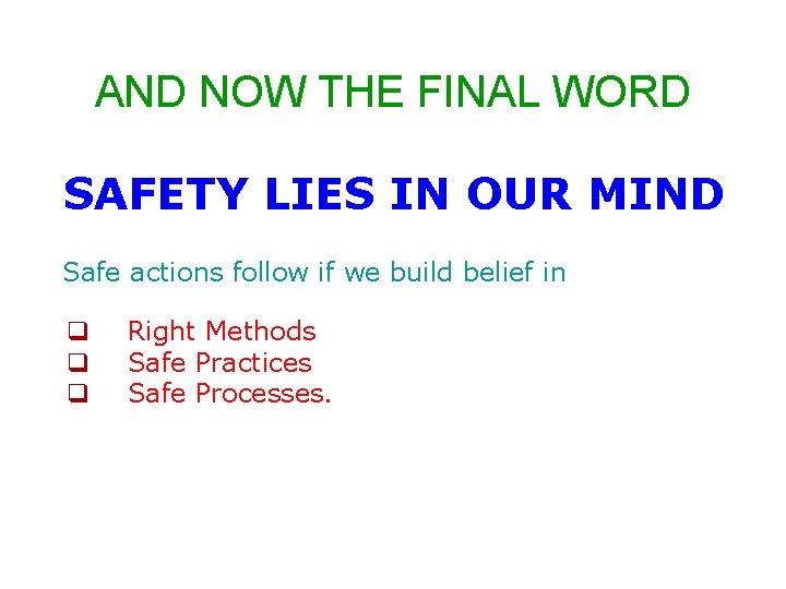 AND NOW THE FINAL WORD SAFETY LIES IN OUR MIND Safe actions follow if