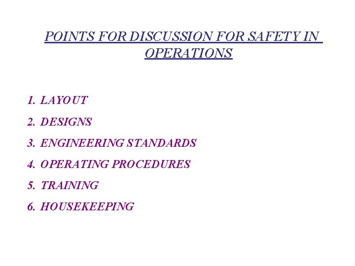 POINTS FOR DISCUSSION FOR SAFETY IN OPERATIONS 1. LAYOUT 2. DESIGNS 3. ENGINEERING STANDARDS