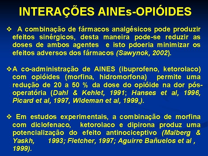 INTERAÇÕES AINEs-OPIÓIDES v A combinação de fármacos analgésicos pode produzir efeitos sinérgicos, desta maneira