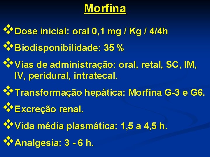 Morfina v. Dose inicial: oral 0, 1 mg / Kg / 4/4 h v.