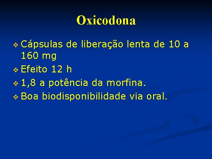 Oxicodona v Cápsulas de liberação lenta de 10 a 160 mg v Efeito 12