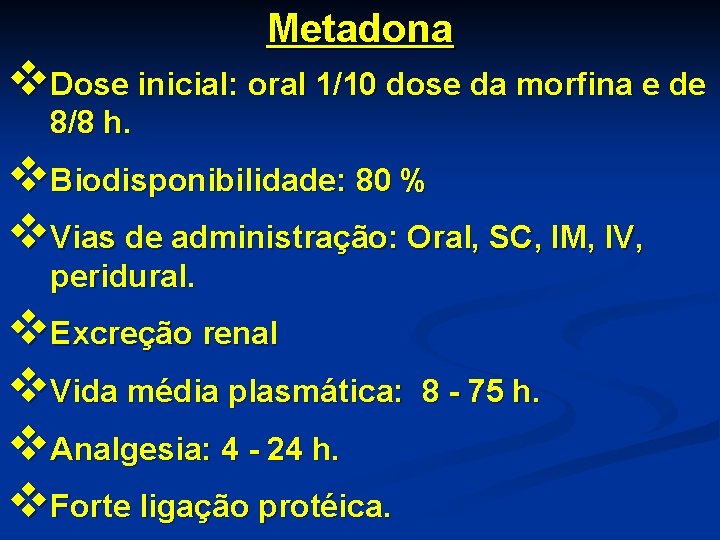 Metadona v. Dose inicial: oral 1/10 dose da morfina e de 8/8 h. v.