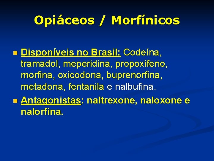 Opiáceos / Morfínicos Disponíveis no Brasil: Codeína, tramadol, meperidina, propoxifeno, morfina, oxicodona, buprenorfina, metadona,