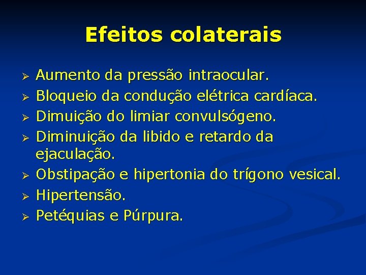 Efeitos colaterais Ø Ø Ø Ø Aumento da pressão intraocular. Bloqueio da condução elétrica