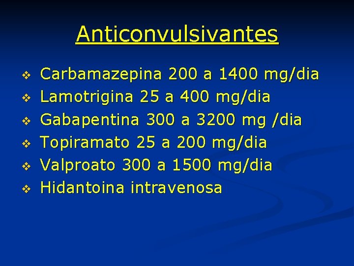 Anticonvulsivantes v v v Carbamazepina 200 a 1400 mg/dia Lamotrigina 25 a 400 mg/dia