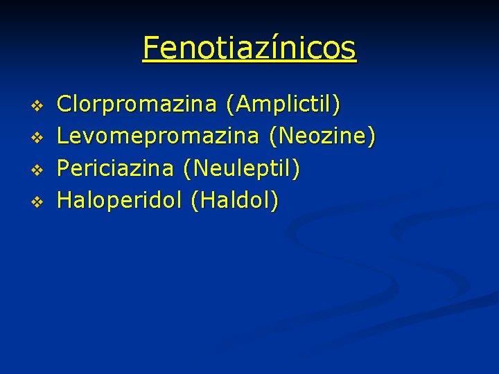 Fenotiazínicos v v Clorpromazina (Amplictil) Levomepromazina (Neozine) Periciazina (Neuleptil) Haloperidol (Haldol) 