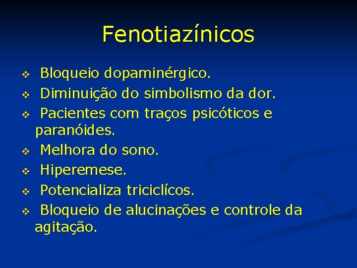 Fenotiazínicos Bloqueio dopaminérgico. v Diminuição do simbolismo da dor. v Pacientes com traços psicóticos