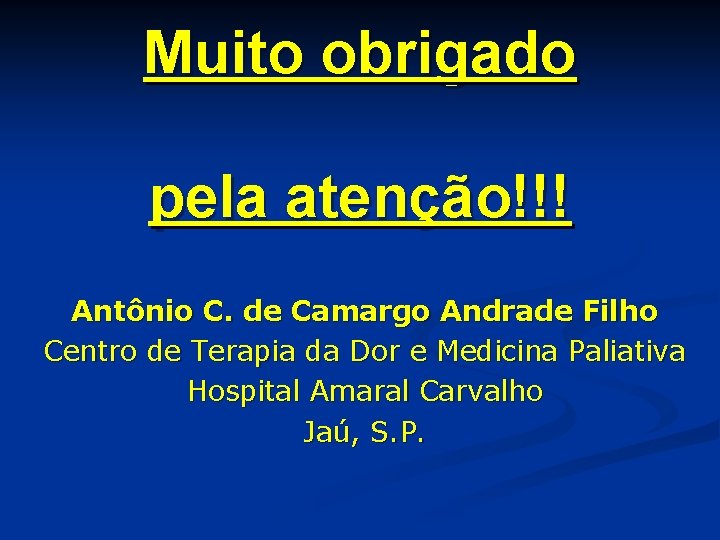 Muito obrigado pela atenção!!! Antônio C. de Camargo Andrade Filho Centro de Terapia da