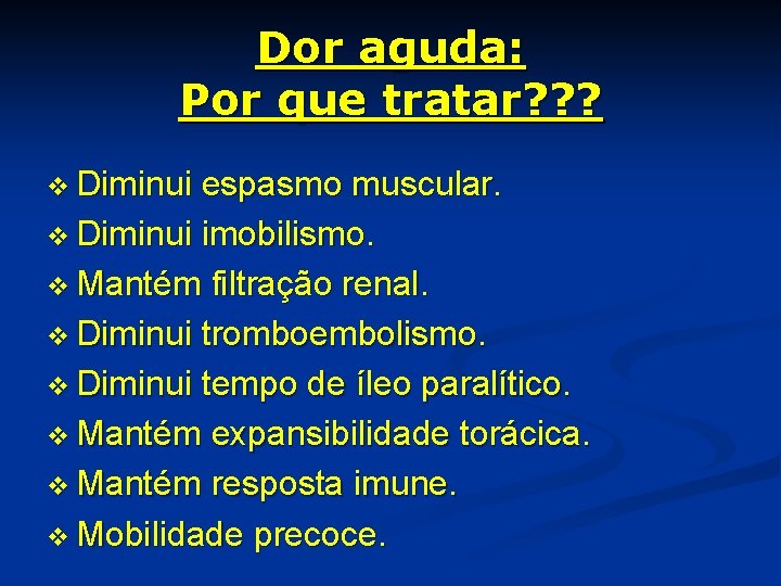 Dor aguda: Por que tratar? ? ? v Diminui espasmo muscular. v Diminui imobilismo.