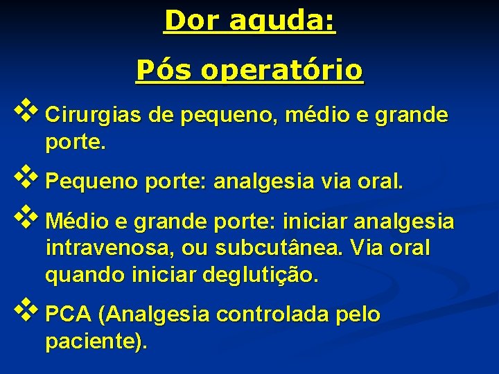 Dor aguda: Pós operatório v Cirurgias de pequeno, médio e grande porte. v Pequeno