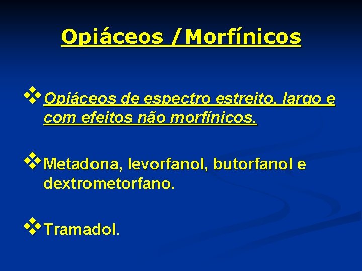 Opiáceos /Morfínicos v. Opiáceos de espectro estreito, largo e com efeitos não morfínicos. v.