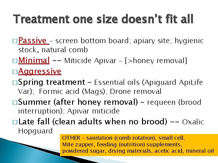 Treatment one size doesn’t fit all � Passive – screen bottom board; apiary site;