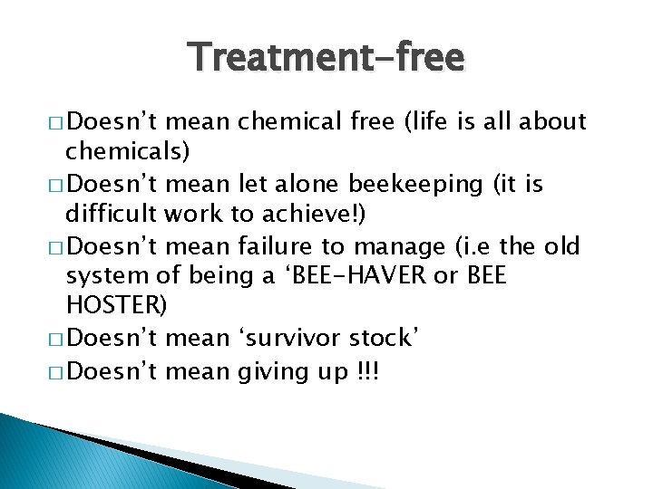 Treatment-free � Doesn’t mean chemical free (life is all about chemicals) � Doesn’t mean