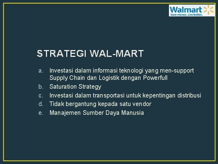 STRATEGI WAL-MART a. Investasi dalam informasi teknologi yang men-support Supply Chain dan Logistik dengan