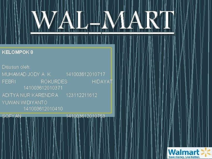 WAL-MART KELOMPOK 8 Disusun oleh: MUHAMAD JODY A. K. FEBRI 141003612010717 ROKURDES 141003612010371 ADITYA