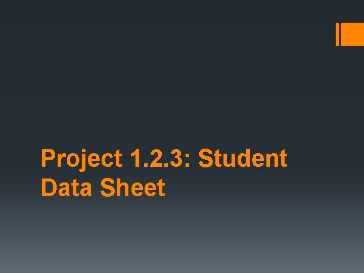 Project 1. 2. 3: Student Data Sheet 