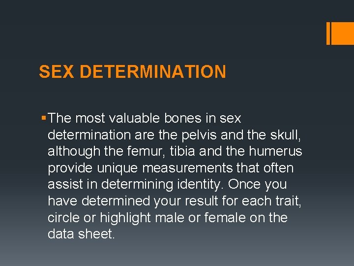 SEX DETERMINATION § The most valuable bones in sex determination are the pelvis and