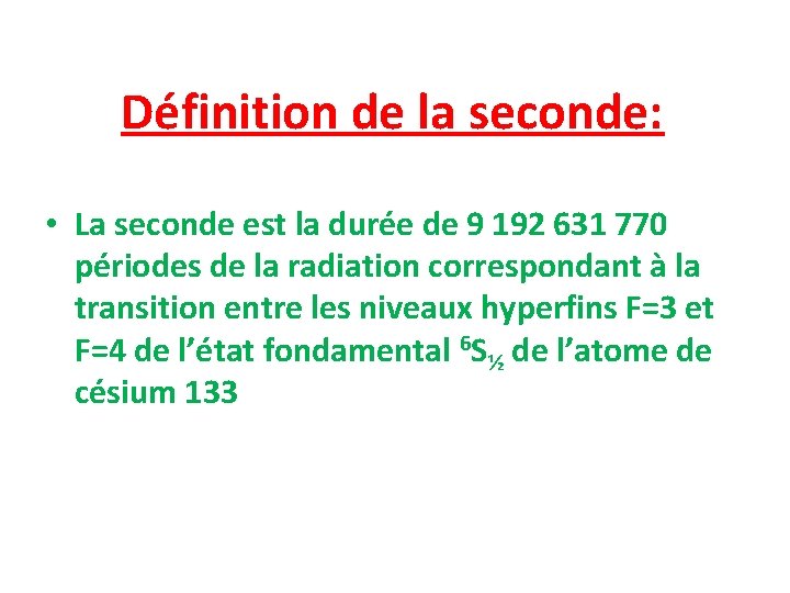 Définition de la seconde: • La seconde est la durée de 9 192 631