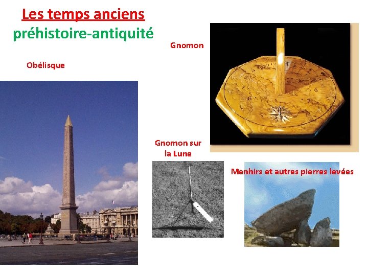 Les temps anciens préhistoire-antiquité Gnomon Obélisque Gnomon sur la Lune Menhirs et autres pierres