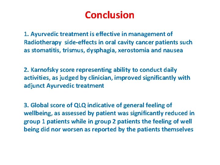 Conclusion 1. Ayurvedic treatment is effective in management of Radiotherapy side-effects in oral cavity