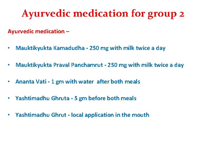 Ayurvedic medication for group 2 Ayurvedic medication – • Mauktikyukta Kamadudha - 250 mg