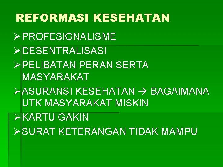 REFORMASI KESEHATAN Ø PROFESIONALISME Ø DESENTRALISASI Ø PELIBATAN PERAN SERTA MASYARAKAT Ø ASURANSI KESEHATAN REFORMASI KESEHATAN Ø PROFESIONALISME Ø DESENTRALISASI Ø PELIBATAN PERAN SERTA MASYARAKAT Ø ASURANSI KESEHATAN