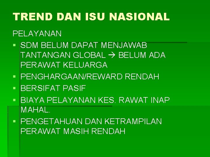 TREND DAN ISU NASIONAL PELAYANAN § SDM BELUM DAPAT MENJAWAB TANTANGAN GLOBAL BELUM ADA TREND DAN ISU NASIONAL PELAYANAN § SDM BELUM DAPAT MENJAWAB TANTANGAN GLOBAL BELUM ADA