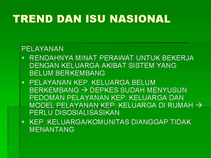TREND DAN ISU NASIONAL PELAYANAN § RENDAHNYA MINAT PERAWAT UNTUK BEKERJA DENGAN KELUARGA AKIBAT