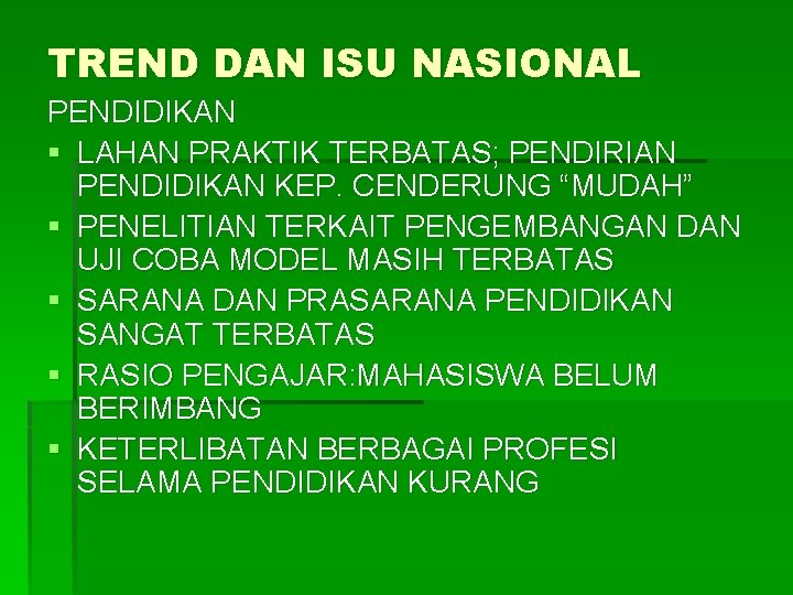 TREND DAN ISU NASIONAL PENDIDIKAN § LAHAN PRAKTIK TERBATAS; PENDIRIAN PENDIDIKAN KEP. CENDERUNG “MUDAH” TREND DAN ISU NASIONAL PENDIDIKAN § LAHAN PRAKTIK TERBATAS; PENDIRIAN PENDIDIKAN KEP. CENDERUNG “MUDAH”