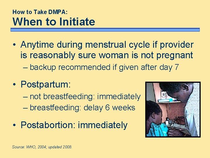 How to Take DMPA: When to Initiate • Anytime during menstrual cycle if provider How to Take DMPA: When to Initiate • Anytime during menstrual cycle if provider