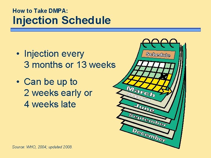 How to Take DMPA: Injection Schedule • Injection every 3 months or 13 weeks How to Take DMPA: Injection Schedule • Injection every 3 months or 13 weeks