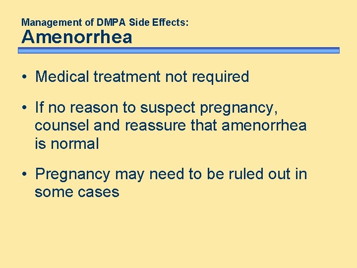 Management of DMPA Side Effects: Amenorrhea • Medical treatment not required • If no Management of DMPA Side Effects: Amenorrhea • Medical treatment not required • If no