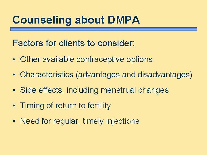 Counseling about DMPA Factors for clients to consider: • Other available contraceptive options • Counseling about DMPA Factors for clients to consider: • Other available contraceptive options •
