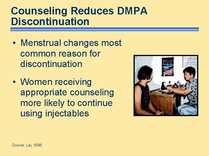 Counseling Reduces DMPA Discontinuation • Menstrual changes most common reason for discontinuation • Women Counseling Reduces DMPA Discontinuation • Menstrual changes most common reason for discontinuation • Women