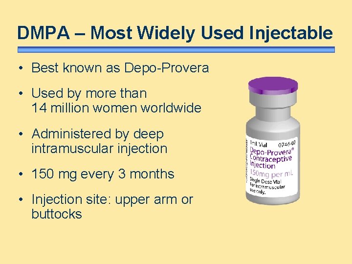 DMPA – Most Widely Used Injectable • Best known as Depo-Provera • Used by DMPA – Most Widely Used Injectable • Best known as Depo-Provera • Used by