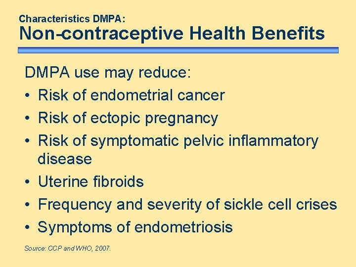 Characteristics DMPA: Non-contraceptive Health Benefits DMPA use may reduce: • Risk of endometrial cancer Characteristics DMPA: Non-contraceptive Health Benefits DMPA use may reduce: • Risk of endometrial cancer