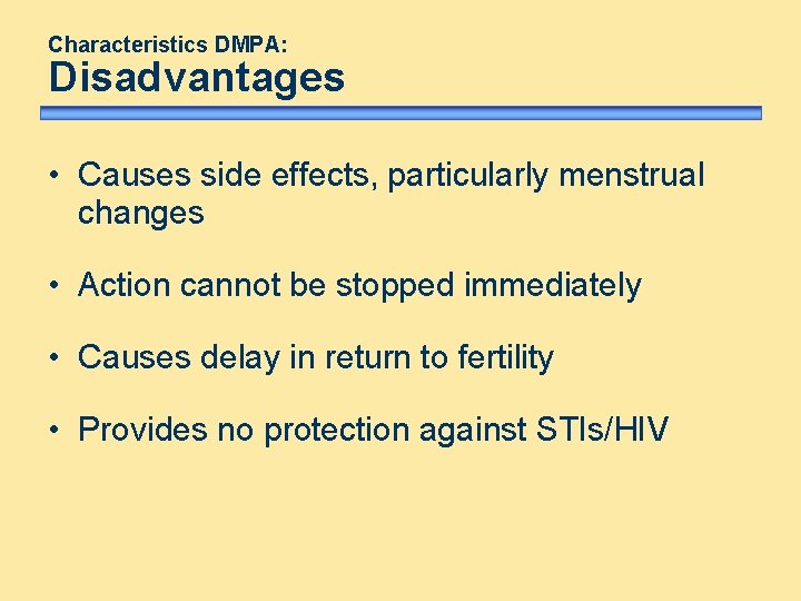 Characteristics DMPA: Disadvantages • Causes side effects, particularly menstrual changes • Action cannot be Characteristics DMPA: Disadvantages • Causes side effects, particularly menstrual changes • Action cannot be
