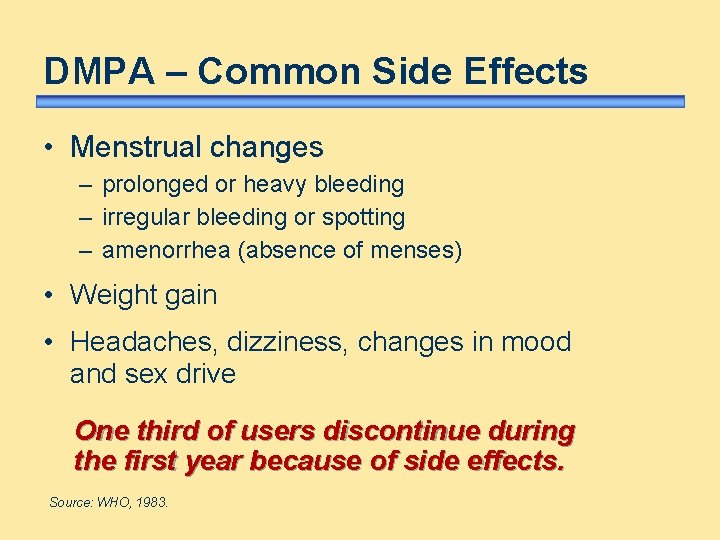 DMPA – Common Side Effects • Menstrual changes – prolonged or heavy bleeding – DMPA – Common Side Effects • Menstrual changes – prolonged or heavy bleeding –
